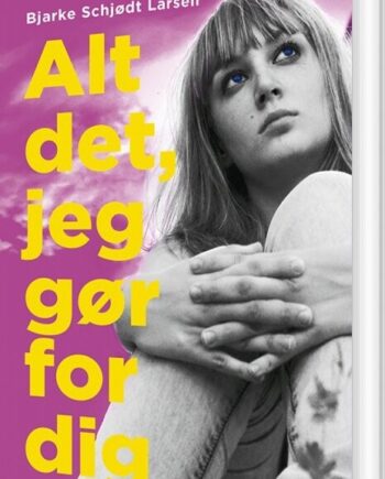 Alt Det Jeg Gør For Dig Bjarke Schjødt Larsen Bog