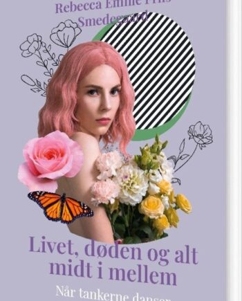 Livet Døden Alt Midt Mellem Rebecca Emilie Friis Smedegaard Bog