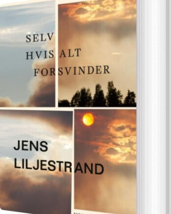 Selv Hvis Alt Forsvinder Jens Liljestrand Bog Lindhardt Ringhof