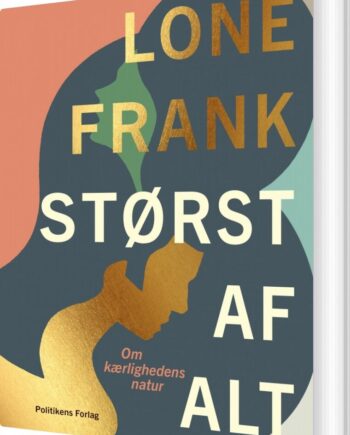 Størst Alt Lone Frank Bog Politikens Forlag